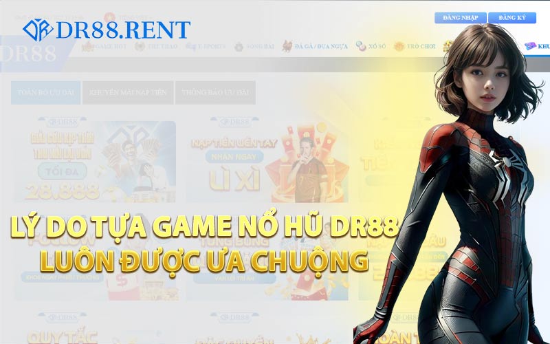 Lý Do Tựa Game Nổ Hũ DR88 Luôn Được Ưa Chuộng