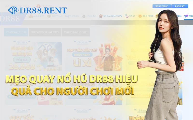 Mẹo Quay Nổ Hũ DR88 Hiệu Quả Cho Người Chơi Mới