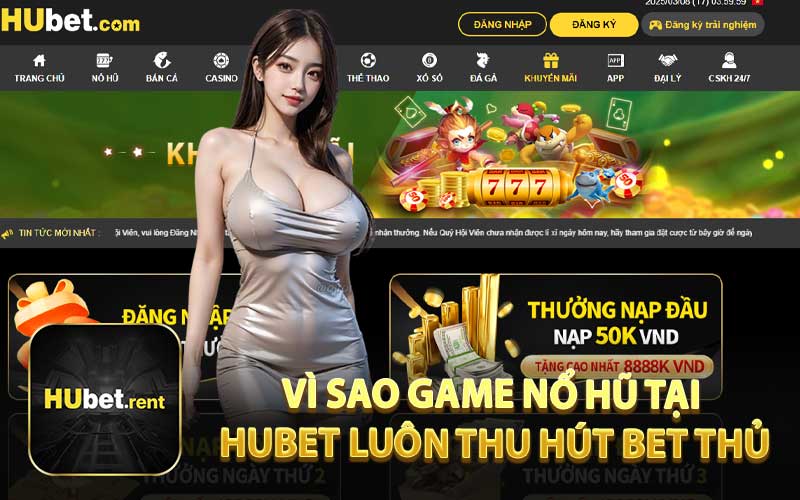 Vì Sao Game Nổ Hũ Tại HUBET Luôn Thu Hút Bet Thủ